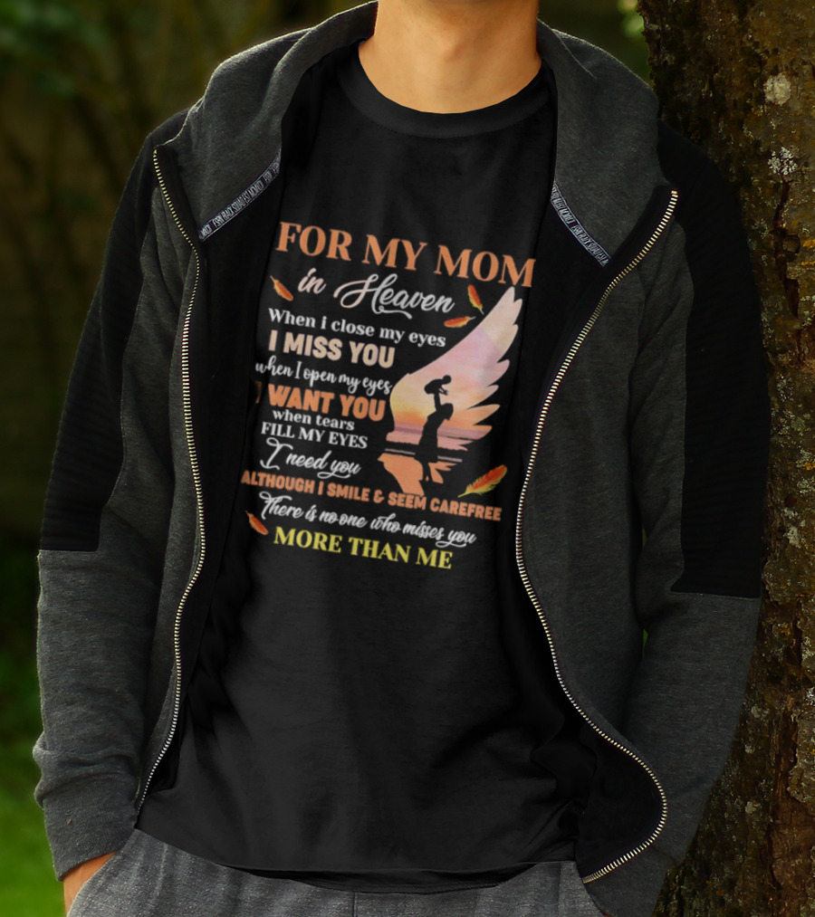 For My Mom In Heaven When I Close My Eyes I Miss You More Than Me T-Shirt