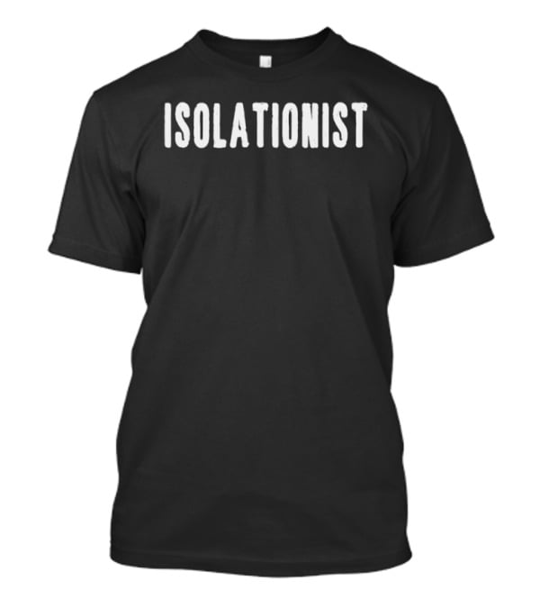 Isolationist T-Shirt