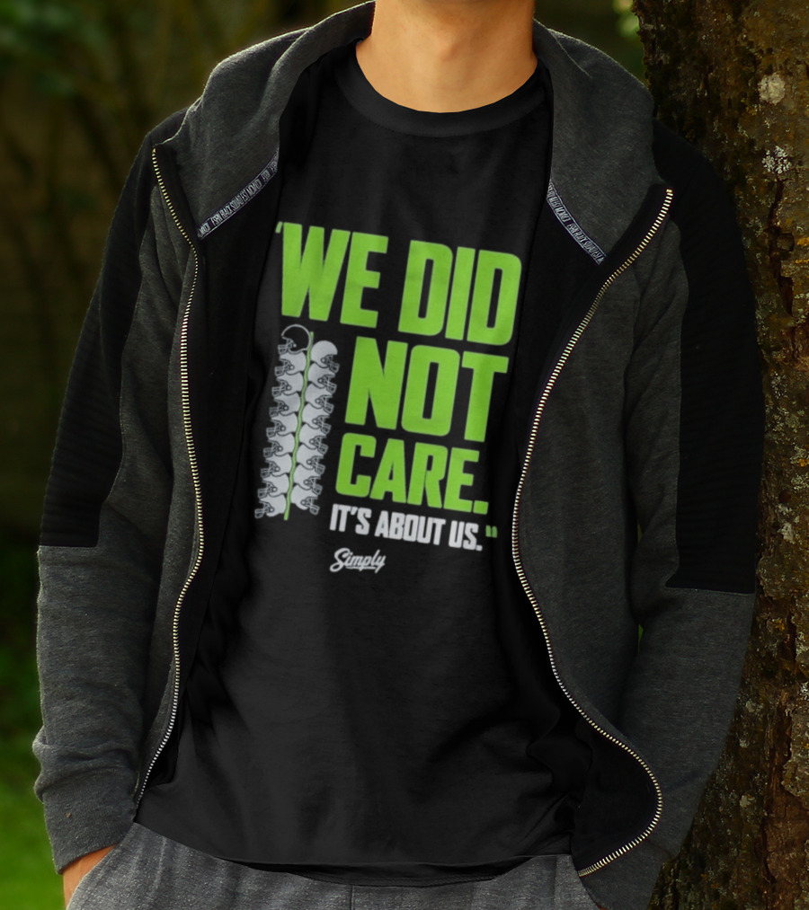 Seattle Seahawks We Did Not Care It's About Us T-Shirt