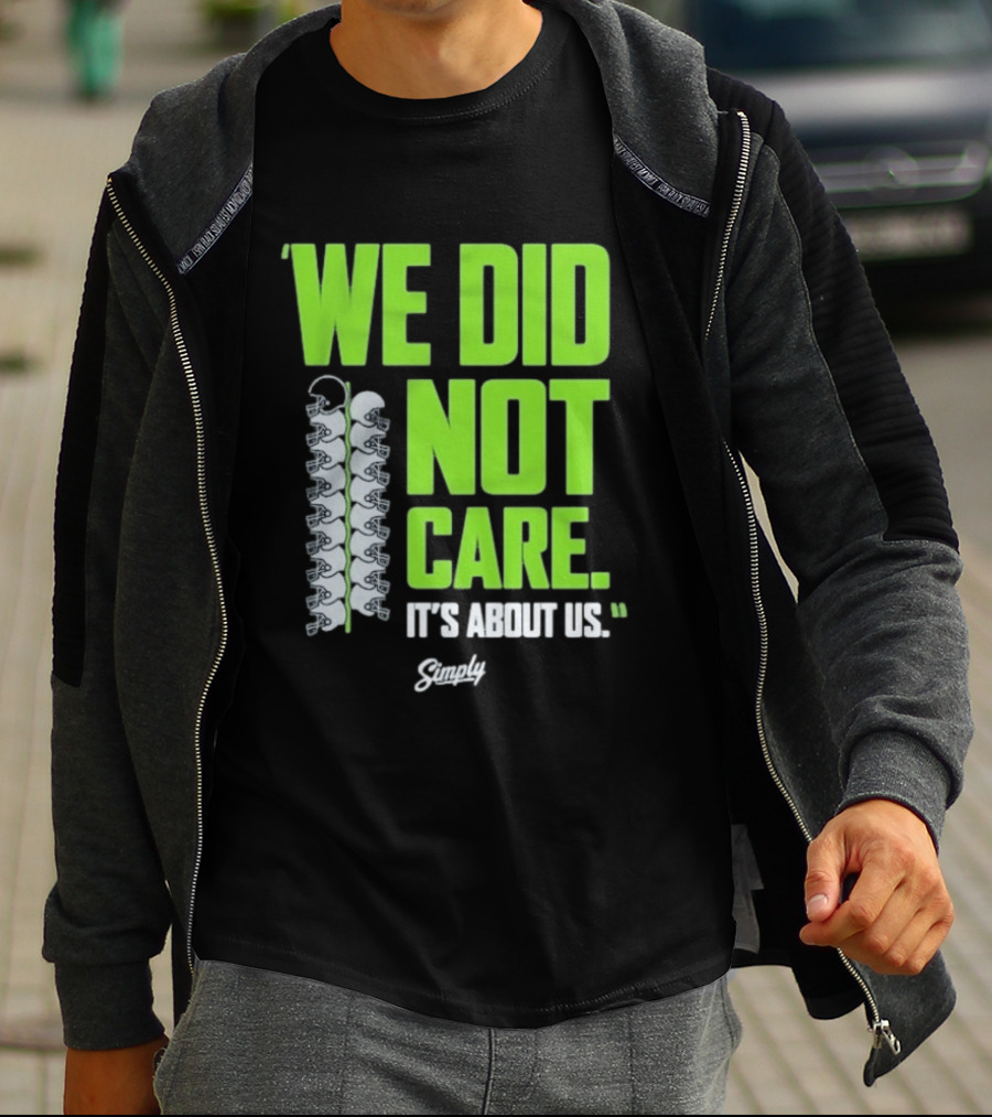 Seattle Seahawks We Did Not Care It's About Us T-Shirt
