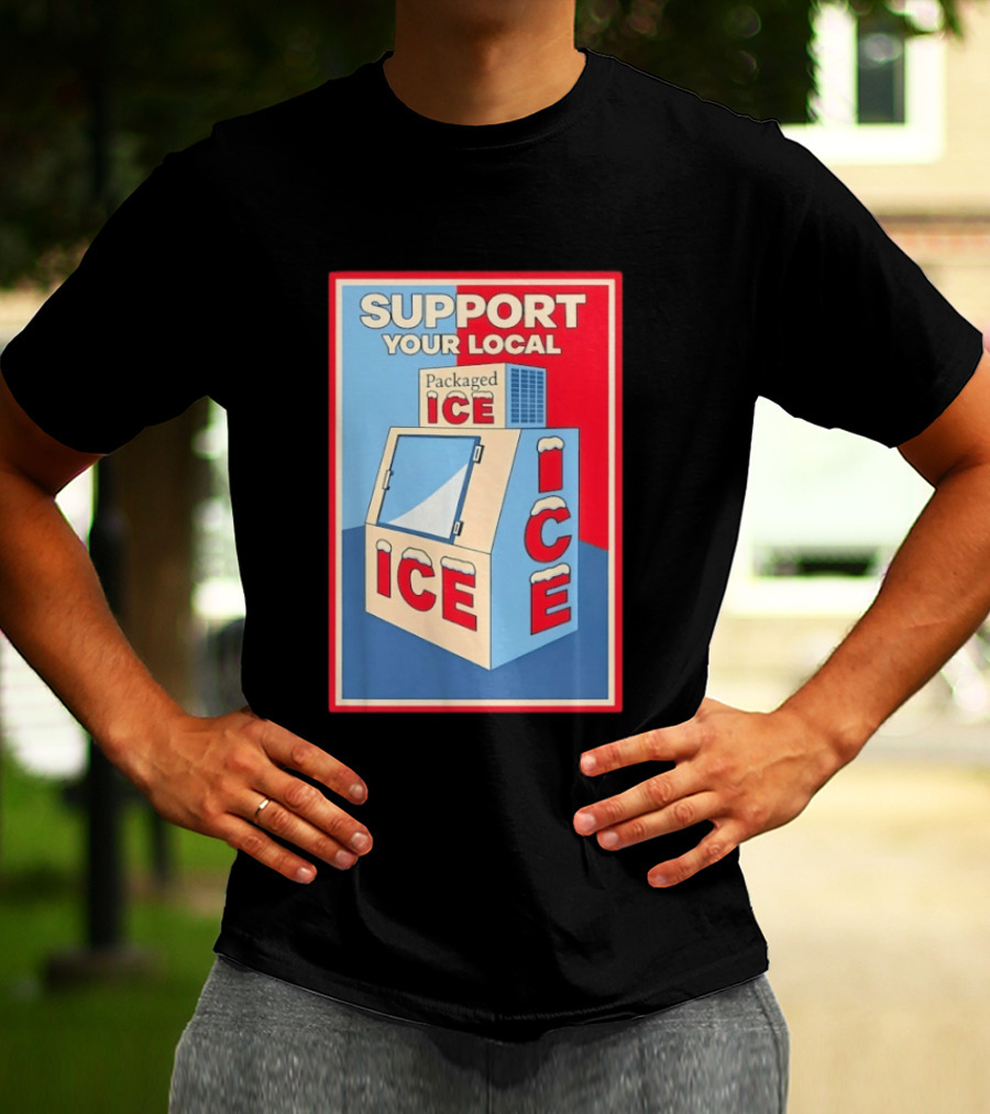 Support Your Local Packaged Ice Vendor Machine Snowy Icebox T-Shirt
