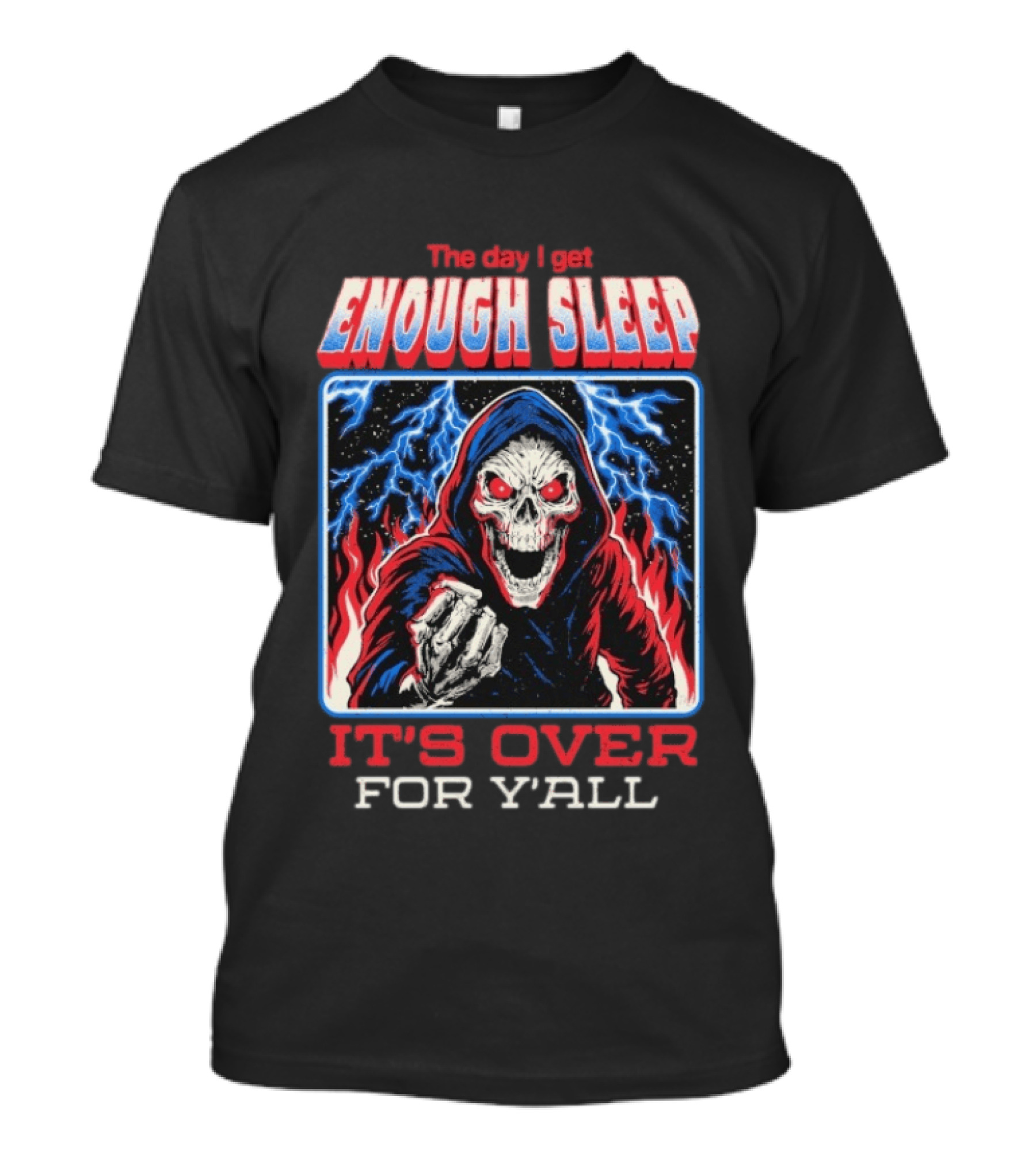 The Day I Get Enough Sleep Skull Lightning It's Over For Y'all T-Shirt