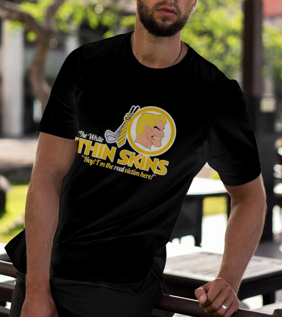The White Thin Skins Hey I'm The Real Victim Here T-Shirt