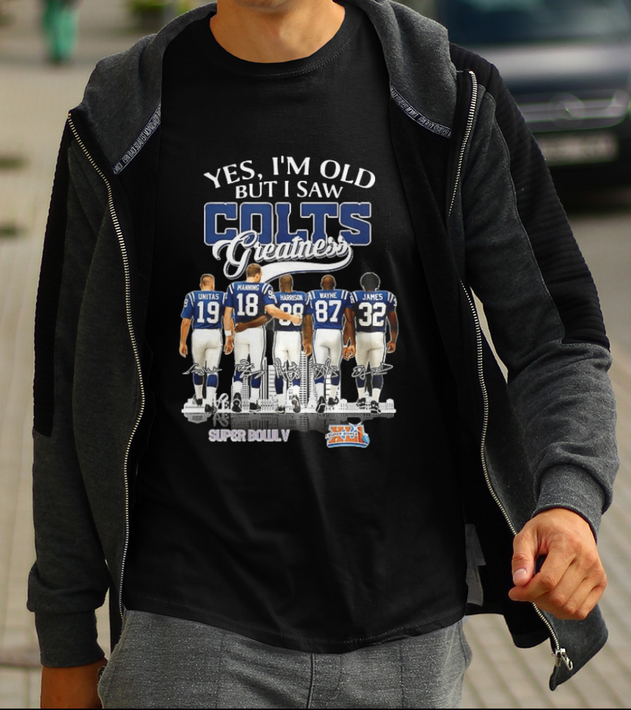 Yes I'm Old But I Saw Colts Greatness Unitas Manning Harrison Wayne James Super Bowl V T-Shirt