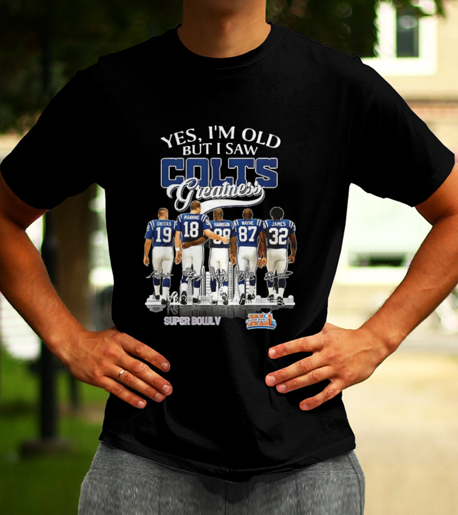 Yes I'm Old But I Saw Colts Greatness Unitas Manning Harrison Wayne James Super Bowl V T-Shirt