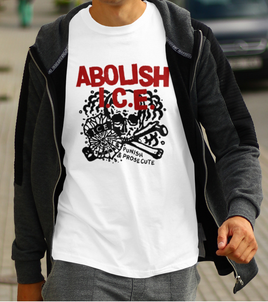 Abolish ICE Punish And Prosecute Revolutionary Message T-Shirt