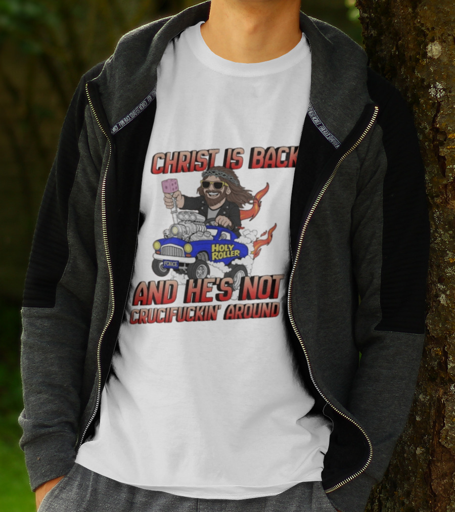 Christ Is Back Holy Roller Car Crucifuckin' Around T-Shirt