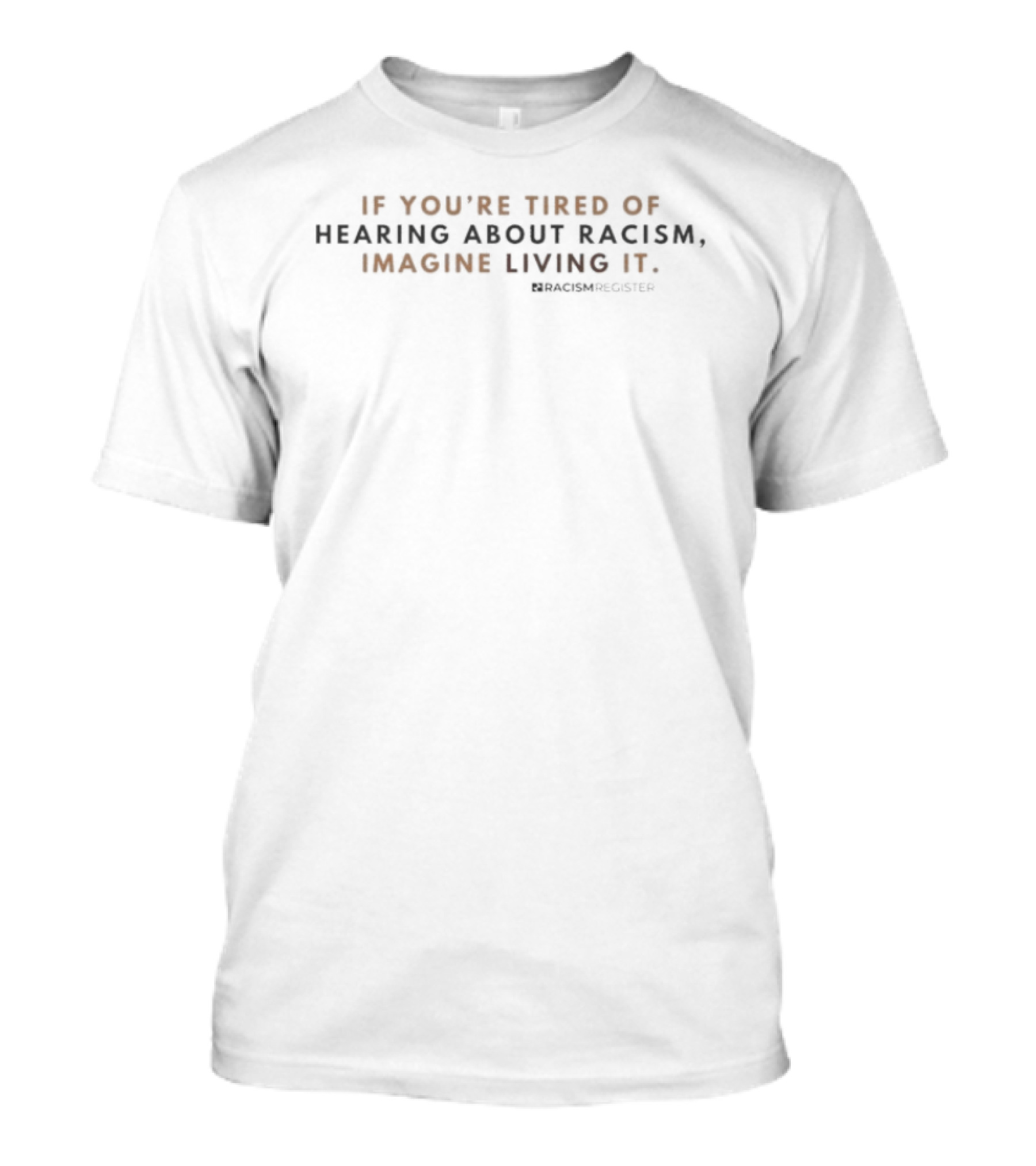 If You're Tired Of Hearing About Racism Imagine Living It Racism Register T-Shirt