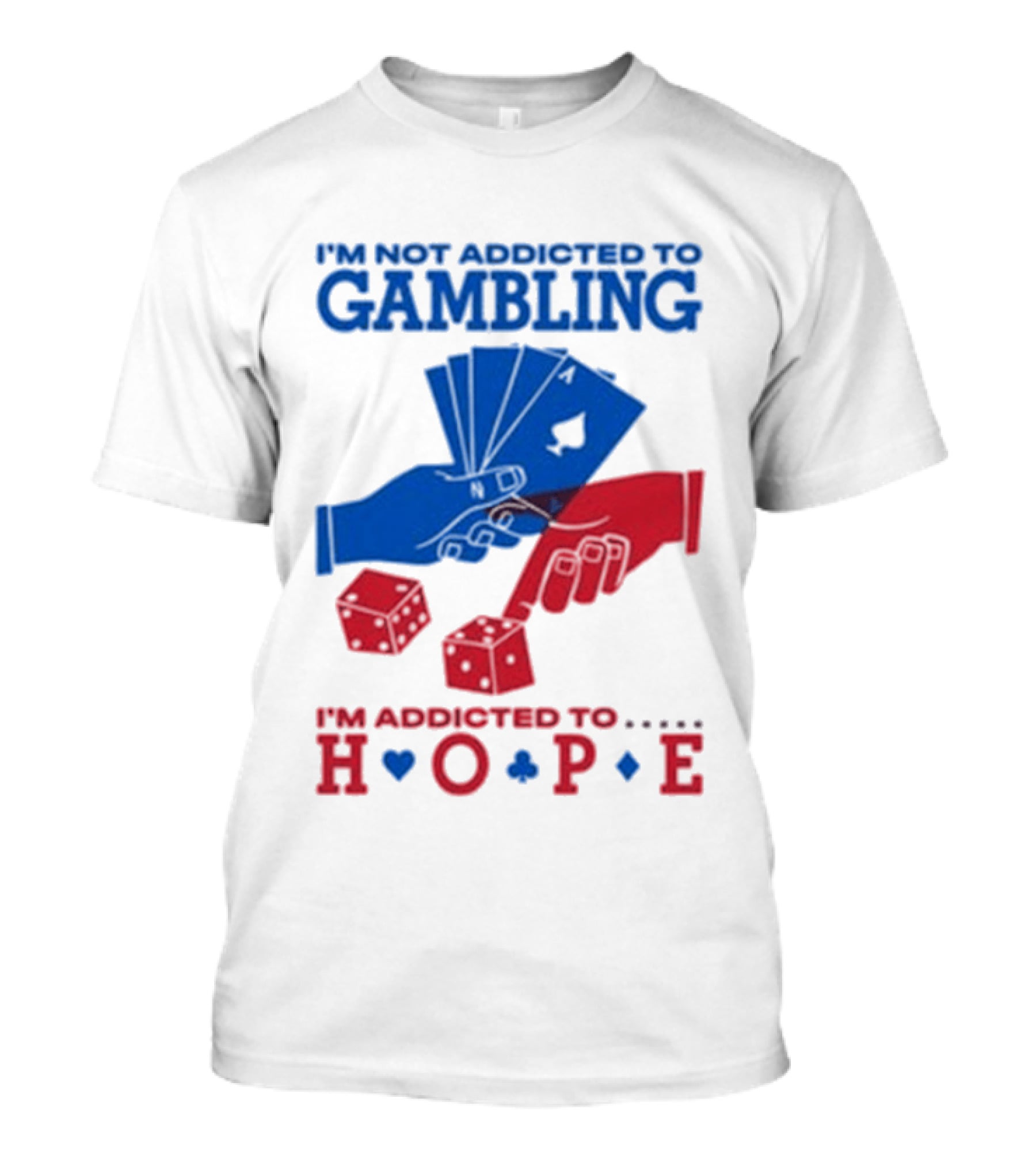 I'm Not Addicted To Gambling I'm Addicted To Hope Playing Cards Dice T-Shirt