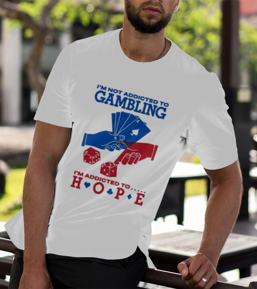 I'm Not Addicted To Gambling I'm Addicted To Hope Playing Cards Dice T-Shirt