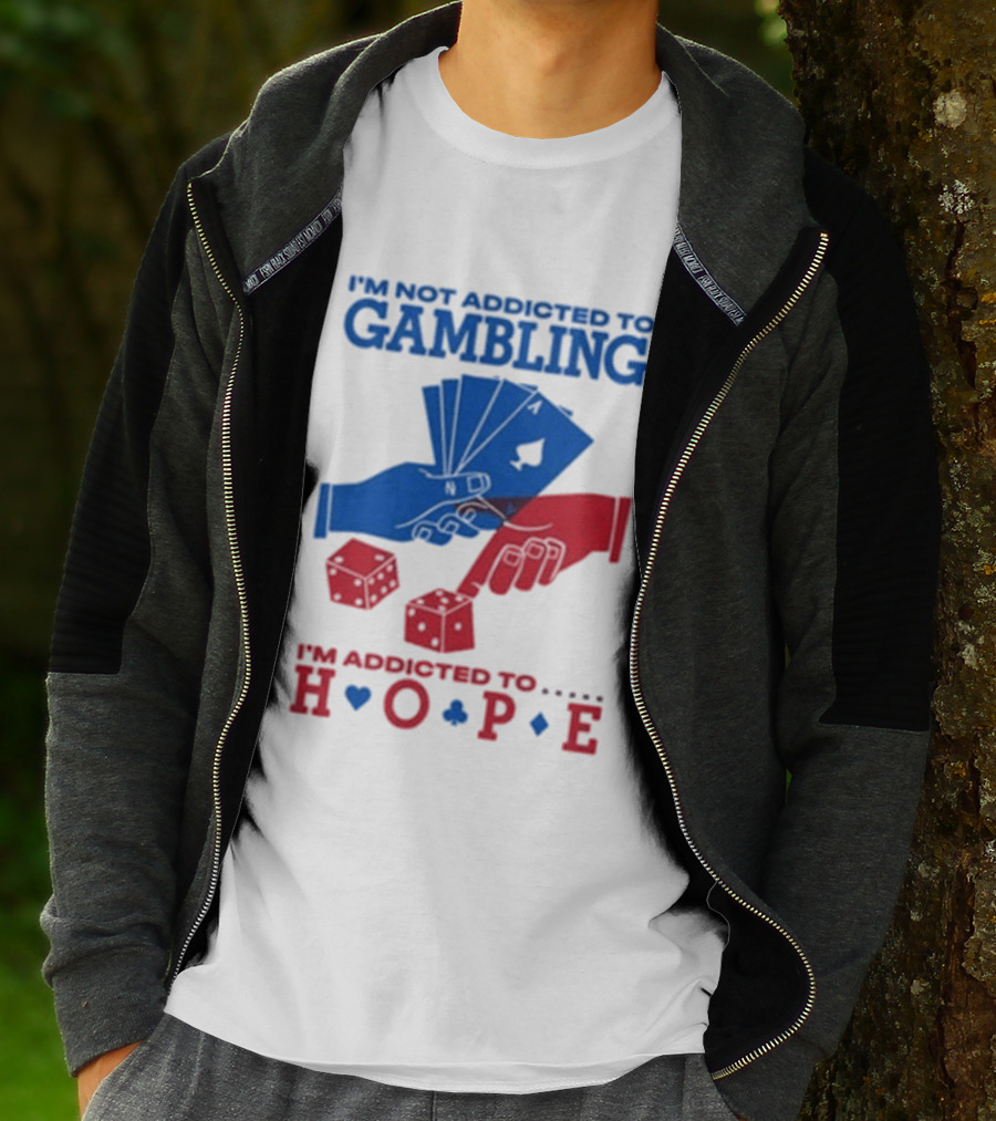 I'm Not Addicted To Gambling I'm Addicted To Hope Playing Cards Dice T-Shirt