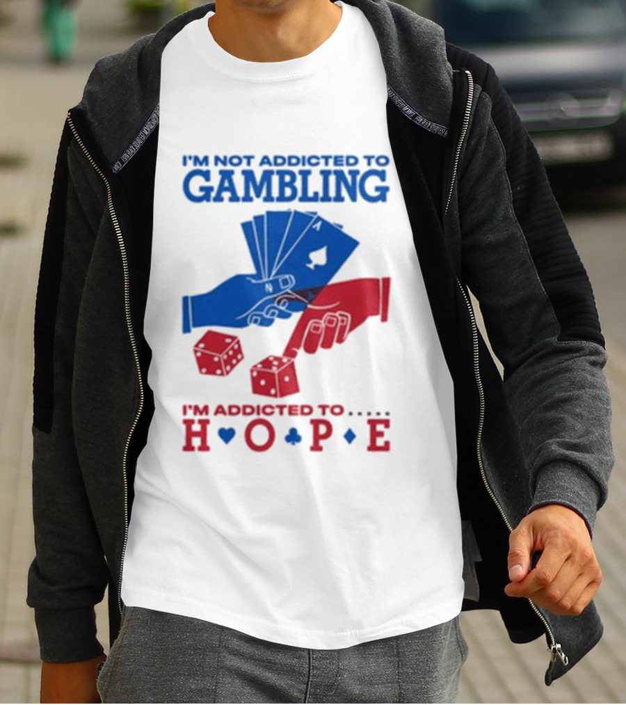 I'm Not Addicted To Gambling I'm Addicted To Hope Playing Cards Dice T-Shirt
