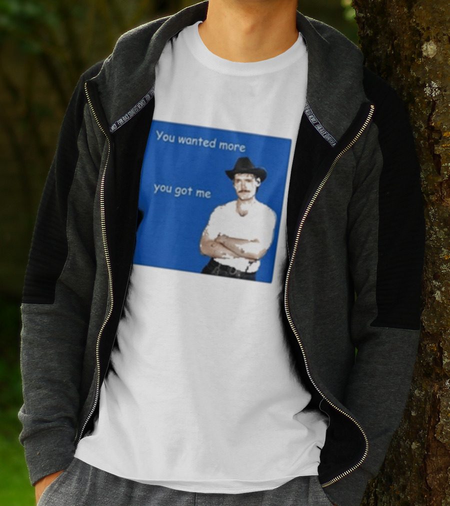 You Wanted More You Got Me James Marriott Cowboy Hat T-Shirt