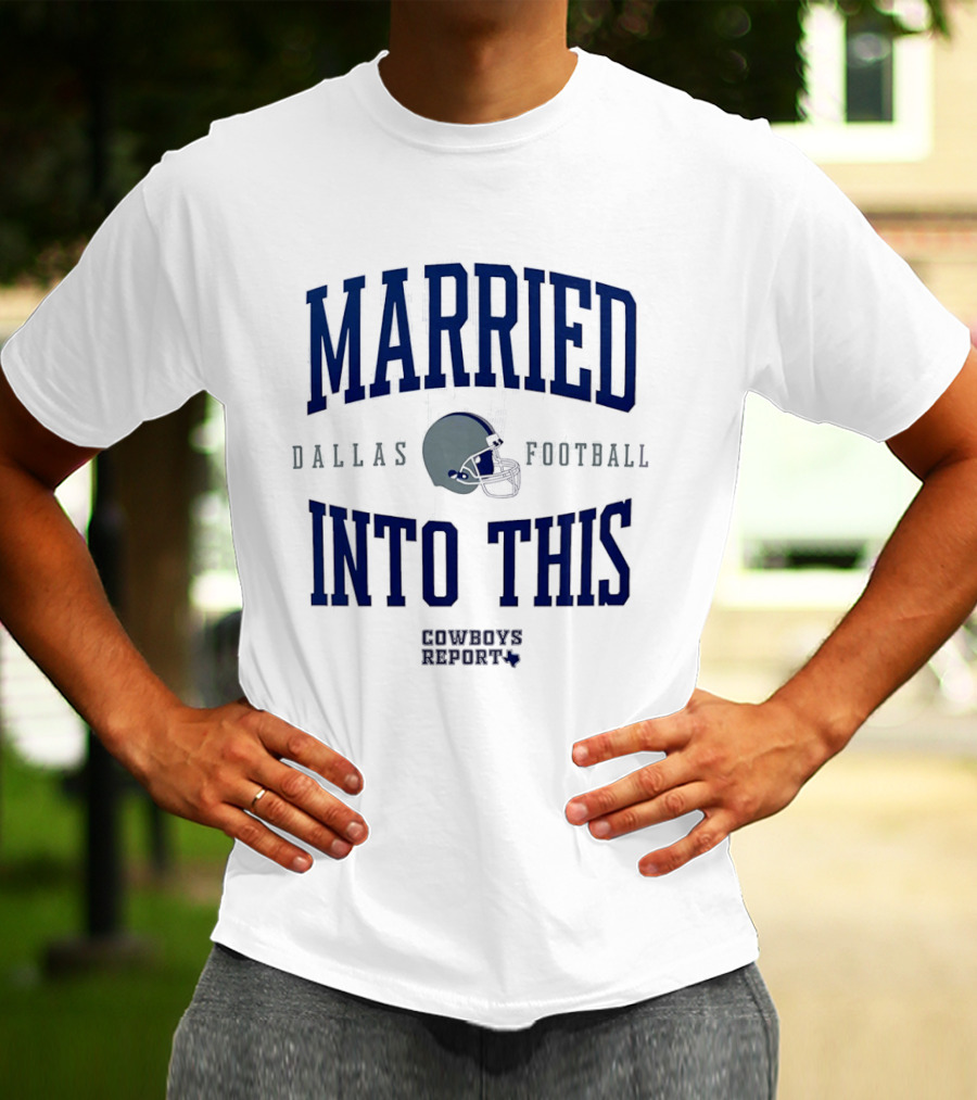 Married Into This Dallas Football Cowboys Report 2026 T-Shirt