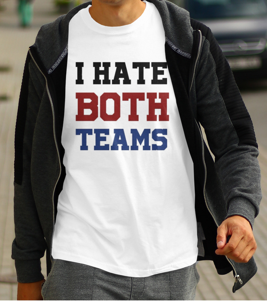 I Hate Both Teams T-Shirt