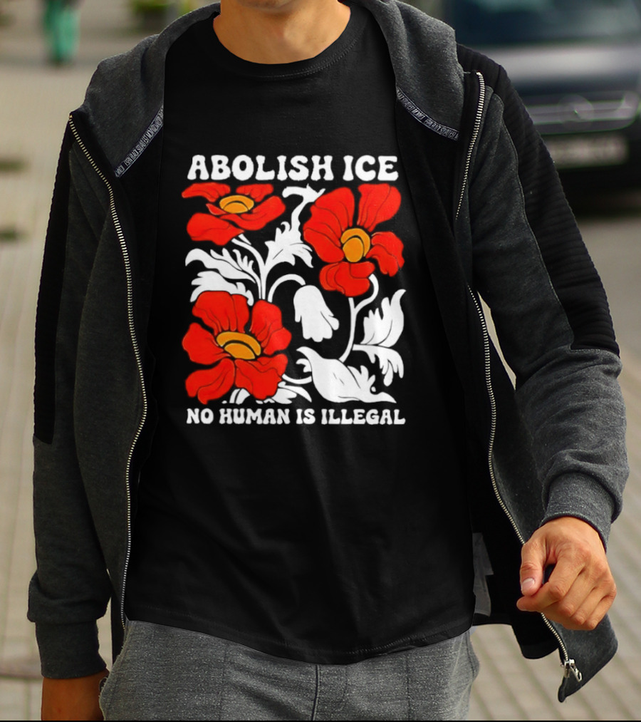 Abolish ICE No Human Is Illegal Red Orange Flowers T-Shirt