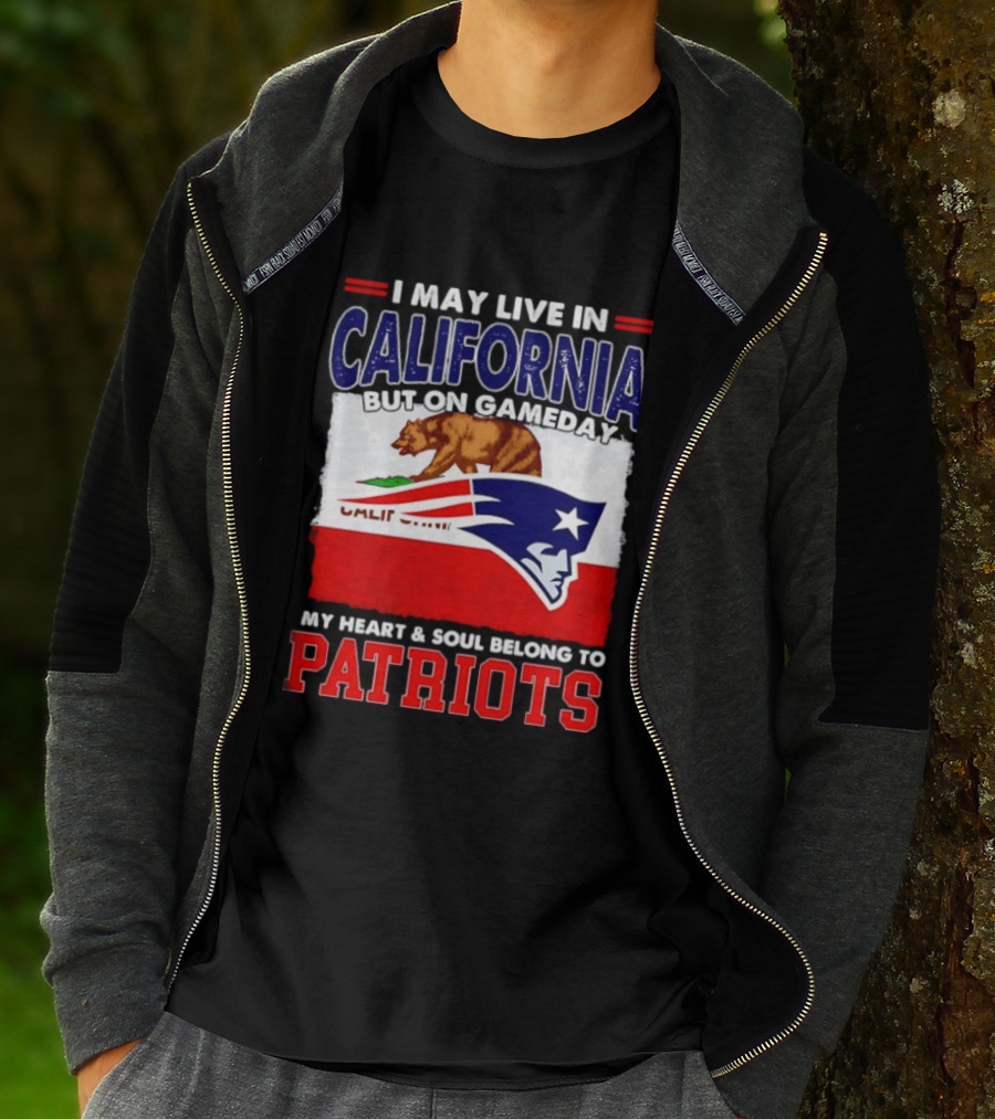 I May Live In California But On Gameday My Heart & Soul Belongs To Patriots T-Shirt