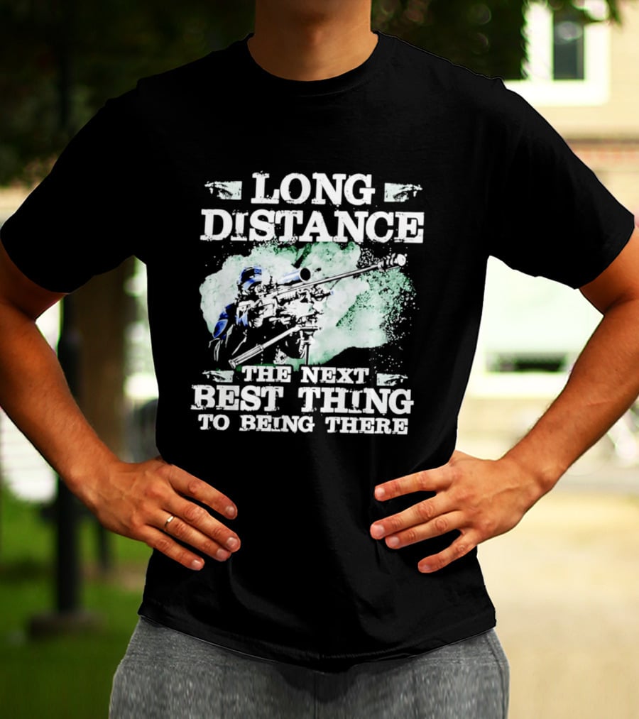 Long Distance The Next Best Thing To Being There T-Shirt