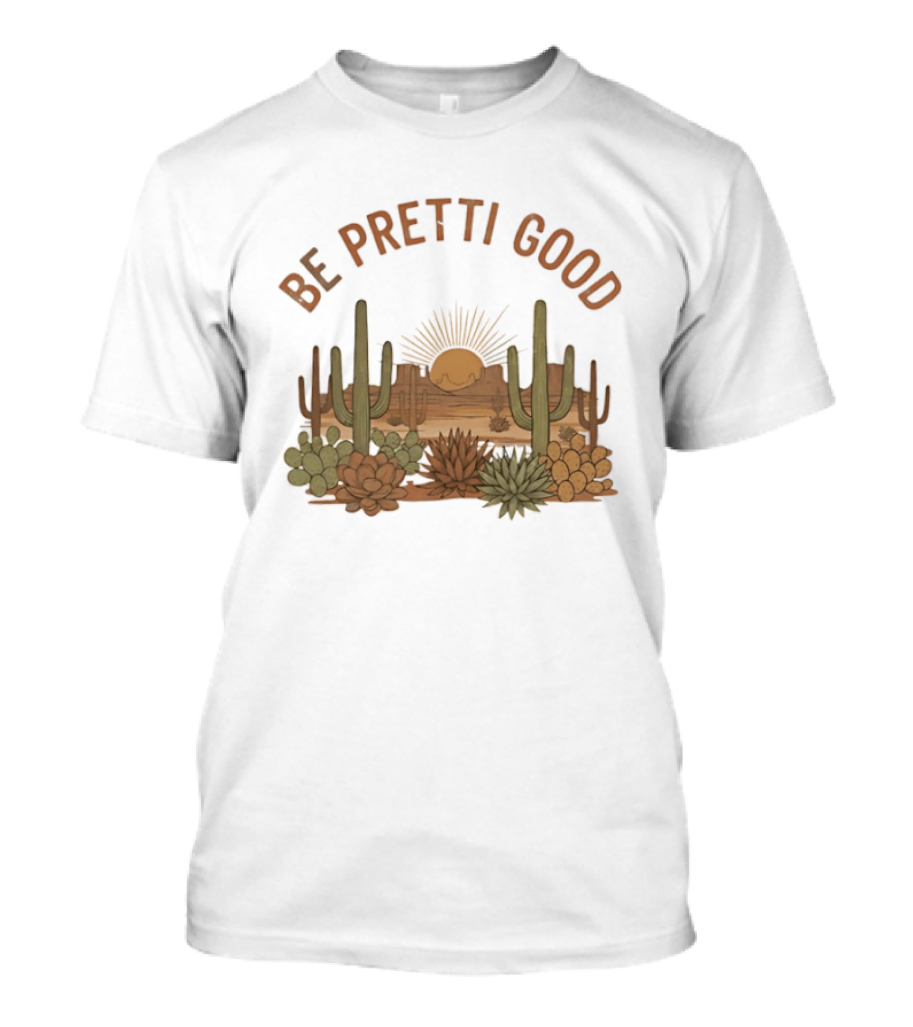 Be Pretti Good Desert Landscape Cacti Sunrise Scene T-Shirt