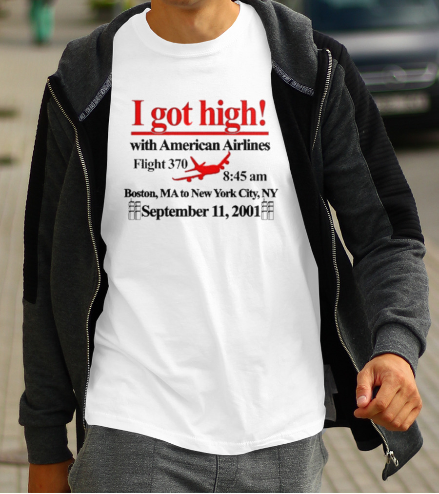 I Got High With American Airlines Flight 370 Boston MA New York City NY September 11 2001 T-Shirt