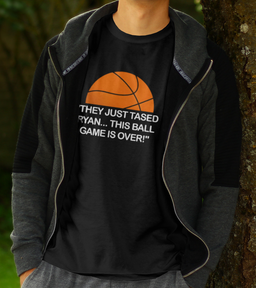 Basketball Half Ball They Just Tased Ryan This Ball Game Is Over T-Shirt