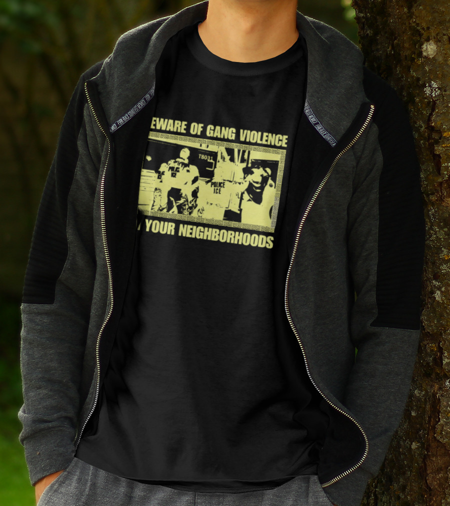Beware Of Gang Violence Chinga La Migra Neighborhoods T-Shirt