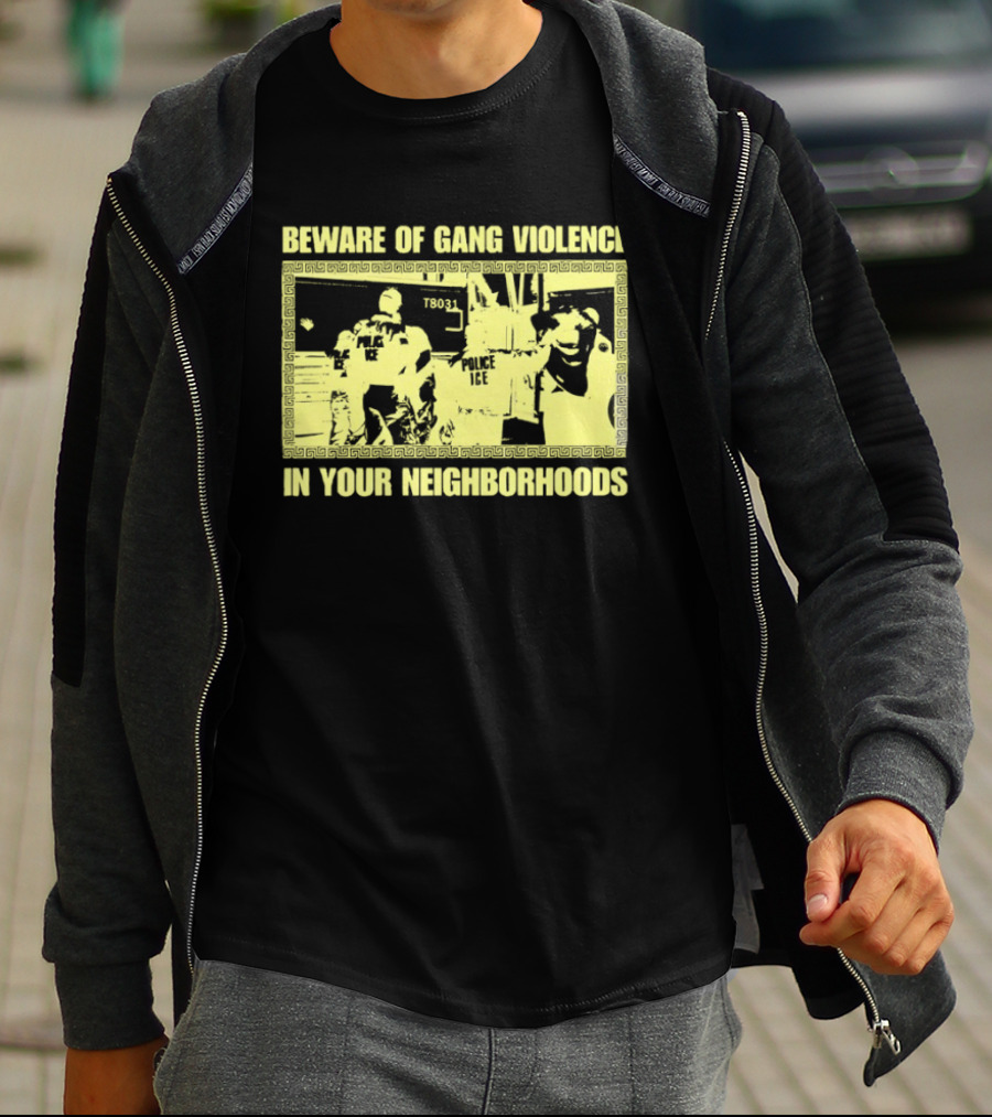 Beware Of Gang Violence Chinga La Migra Neighborhoods T-Shirt