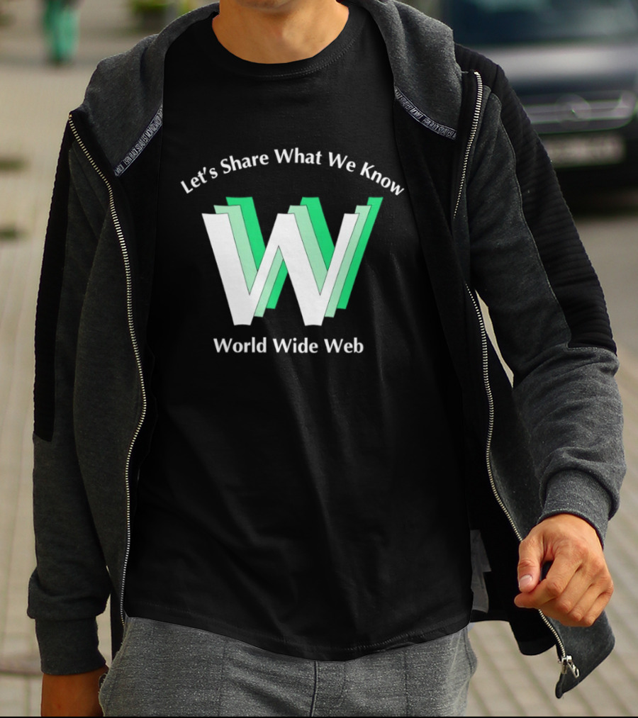 Let's Share What We Know World Wide Web W T-Shirt