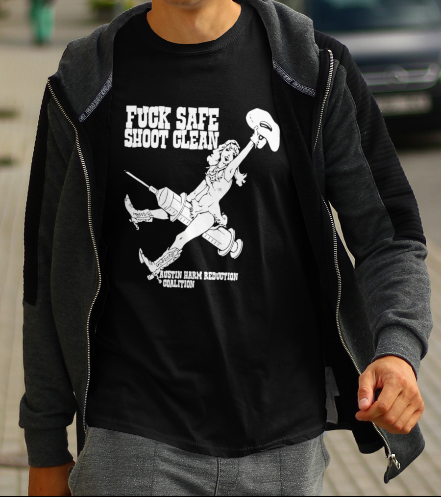 Fuck Safe Shoot Clean Austin Harm Reduction Coalition Cowboy Rides Syringe T-Shirt