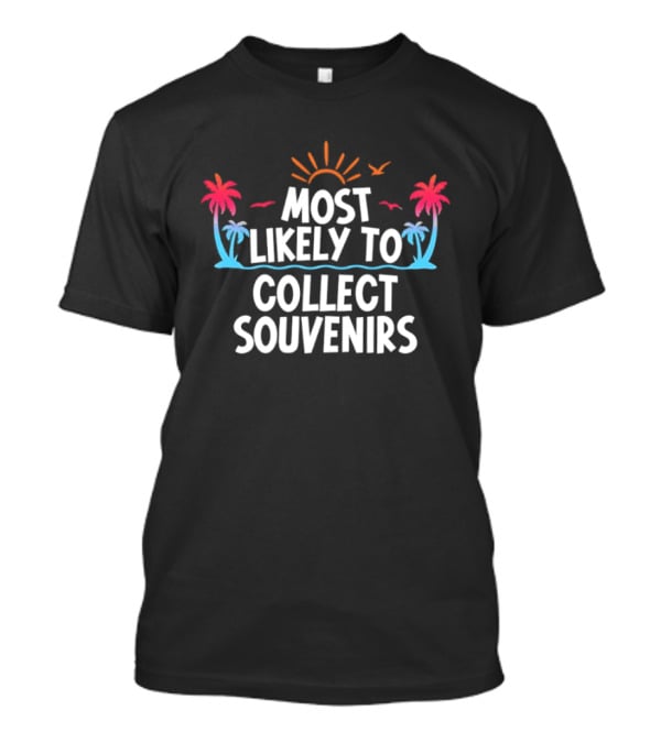 Most Likely To Collect Souvenirs Vacation Palm Trees Sun Seagulls T-Shirt