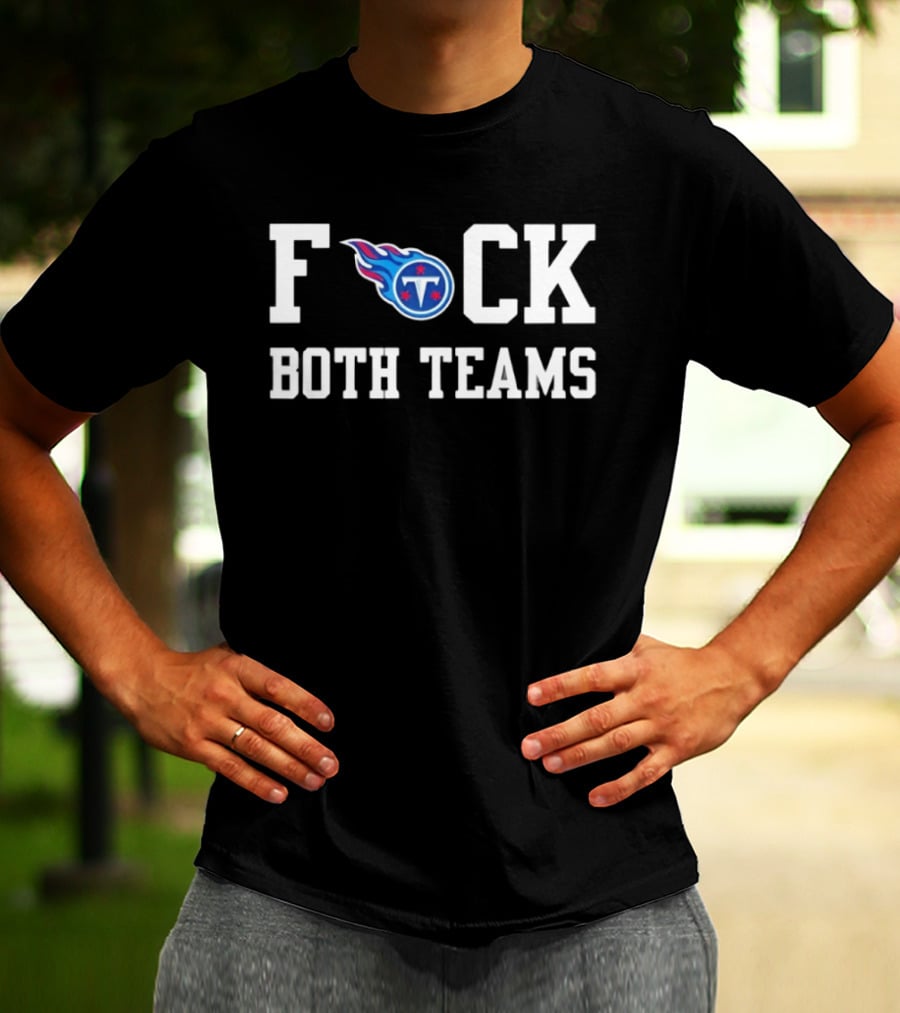 Tennessee Titans Football F*** Both Teams T-Shirt