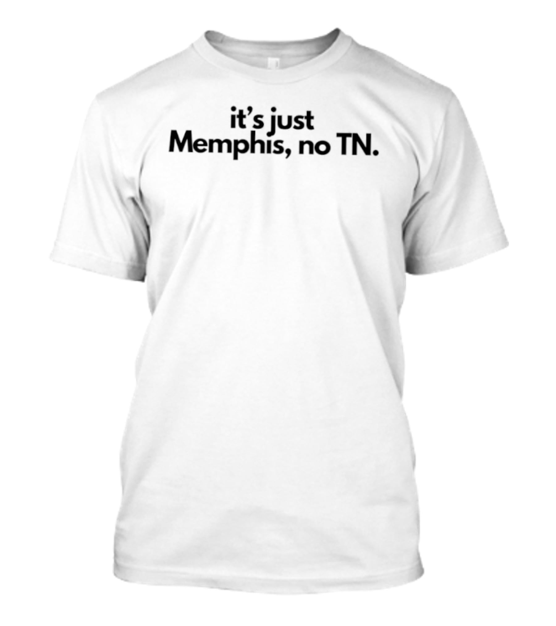 It's Just Memphis No TN T-Shirt