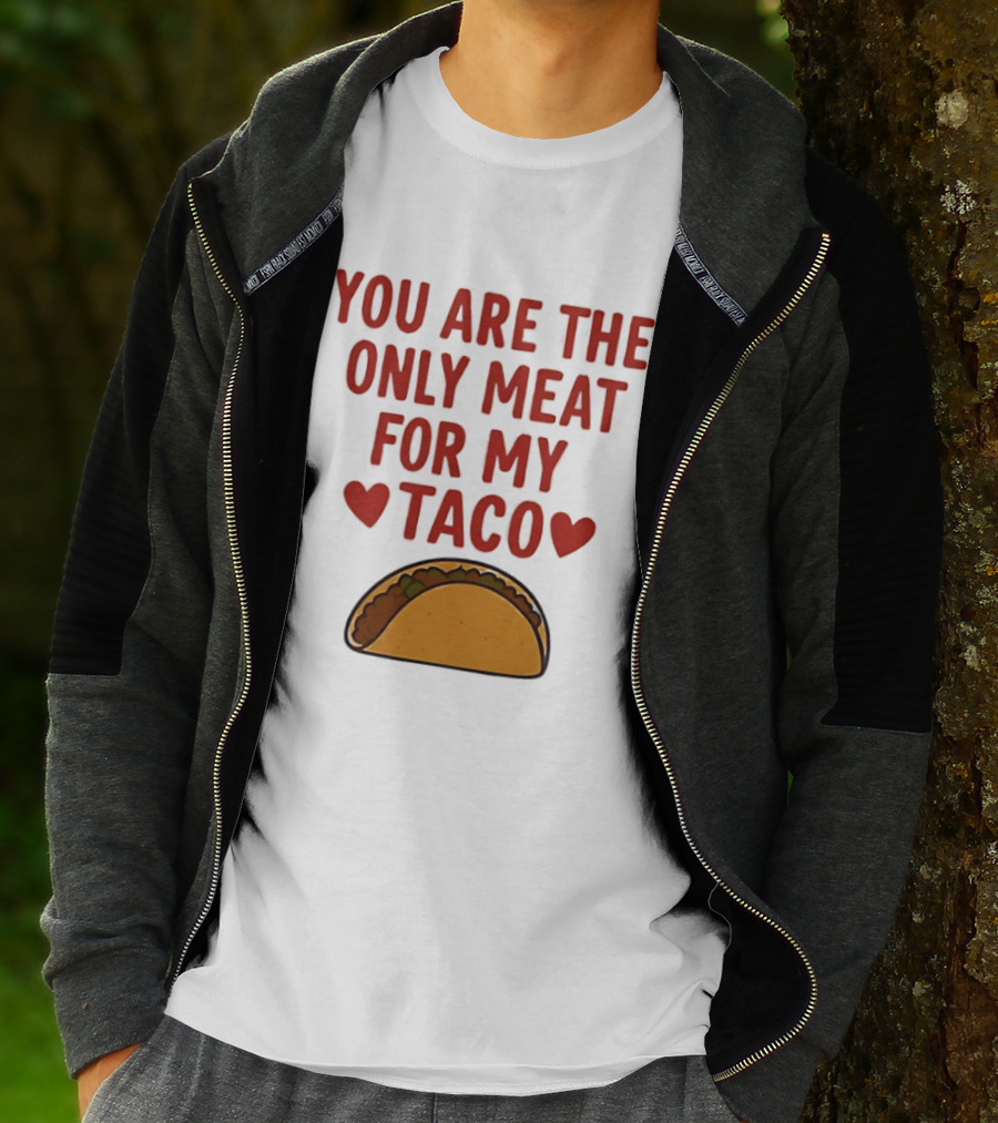You Are The Only Meat For My Taco With Hearts And Taco T-Shirt