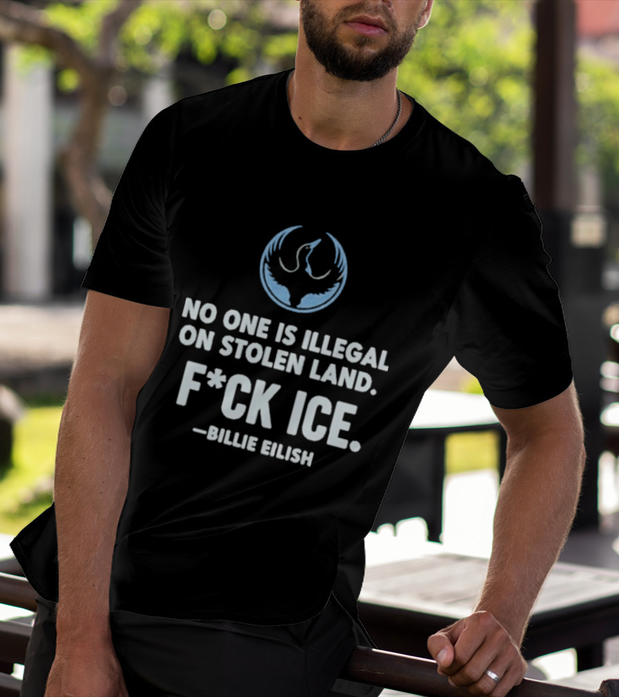 Billie Eilish No One Is Illegal On Stolen Land F*ck Ice Rebellion Alliance T-Shirt