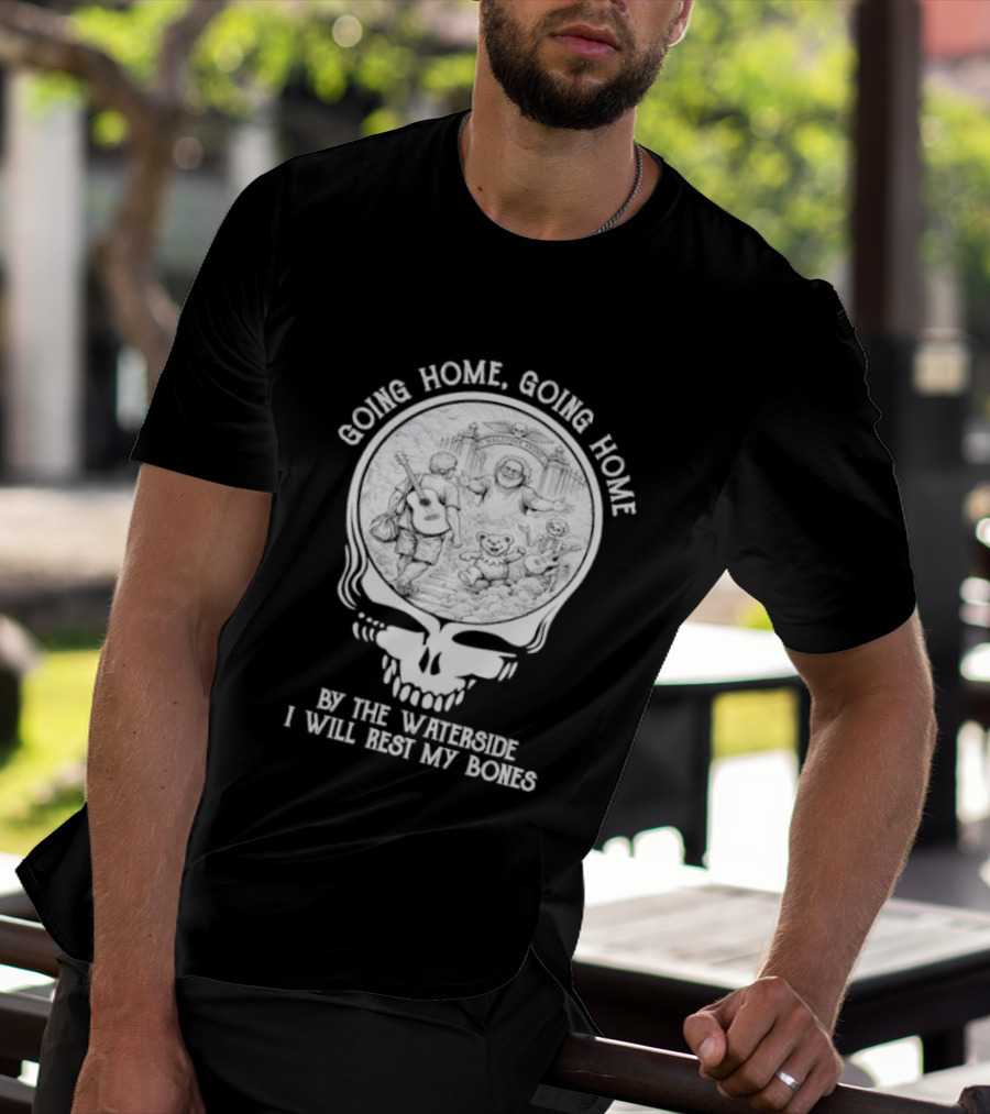 Grateful Dead Skull Going Home By The Waterside I Will Rest My Bones T-Shirt