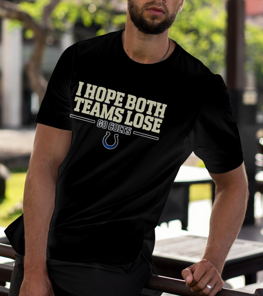 I Hope Both Teams Lose Go Colts Indianapolis T-Shirt