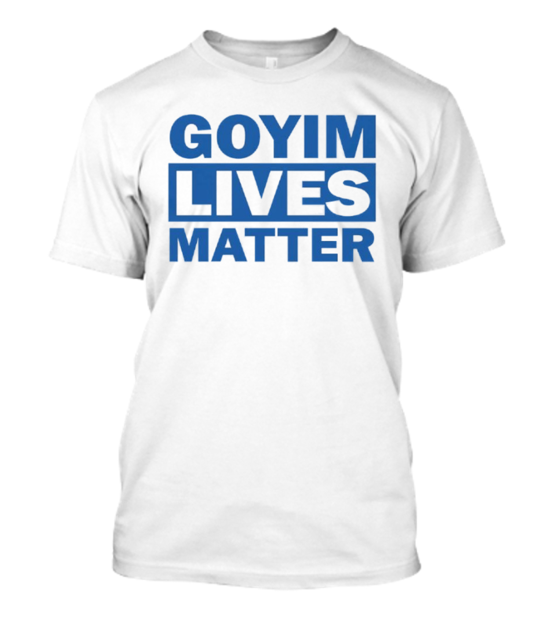Goyim Lives Matter Blue Lettering T-Shirt