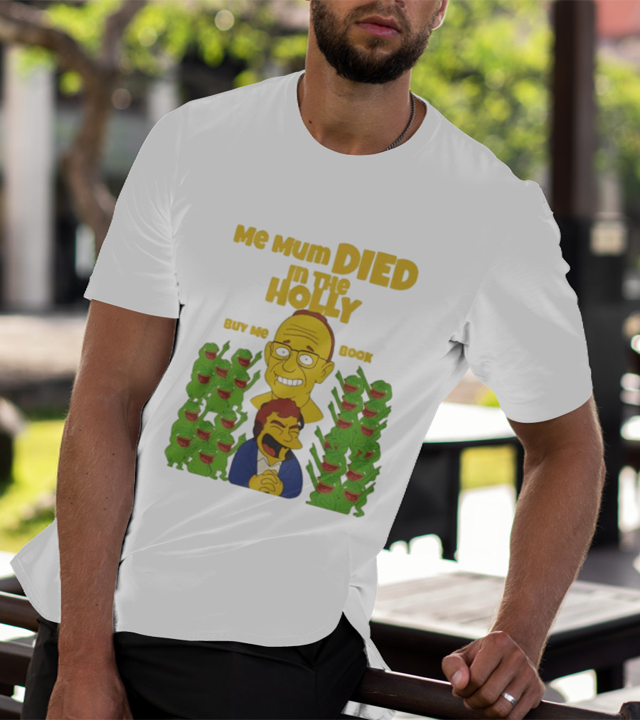 Me Mum Died In The Holly Buy Me Book Groyper Meme T-Shirt
