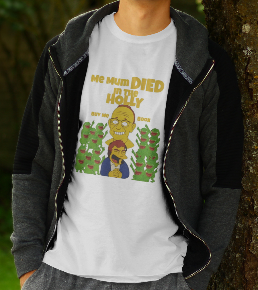 Me Mum Died In The Holly Buy Me Book Groyper Meme T-Shirt