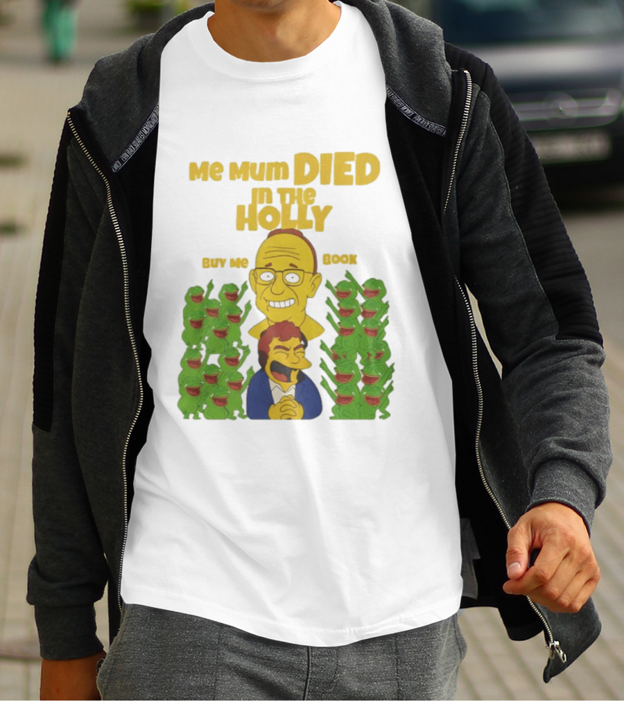 Me Mum Died In The Holly Buy Me Book Groyper Meme T-Shirt