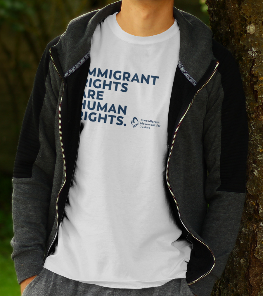 Immigrant Rights Are Human Rights Iowa Migrant Movement For Justice T-Shirt