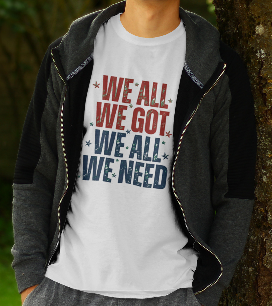 We All We Got We All We Need New England Patriots Stars Red Blue T-Shirt