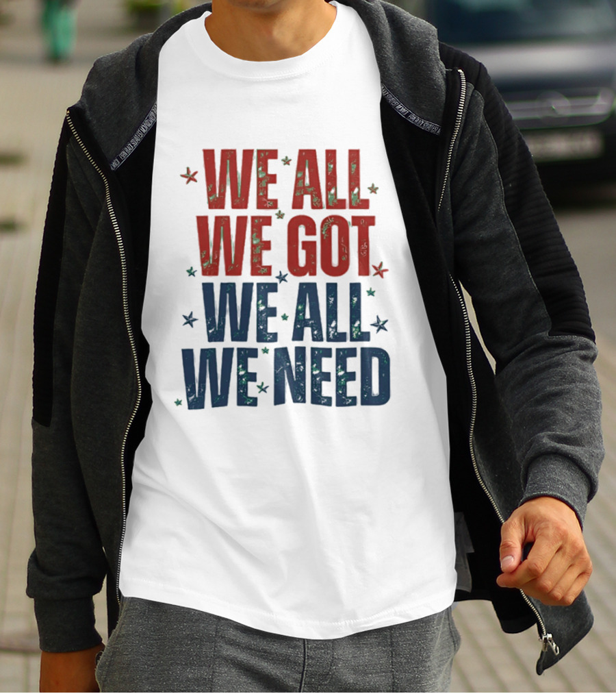 We All We Got We All We Need New England Patriots Stars Red Blue T-Shirt