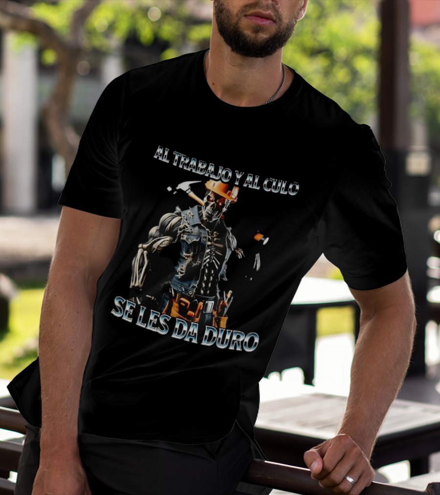 Al Trabajo Y Al Culo Se Les Da Duro Meme Skeleton Construction Worker T-Shirt