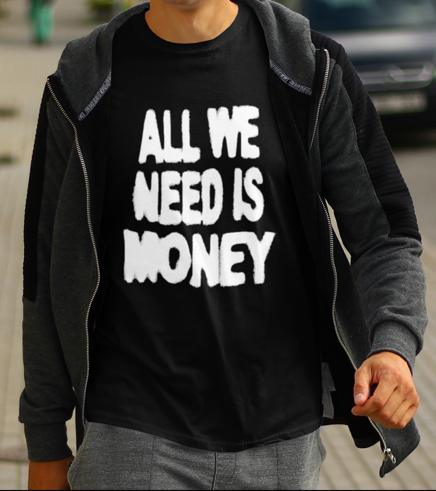 All We Need Is Money Graffiti T-Shirt