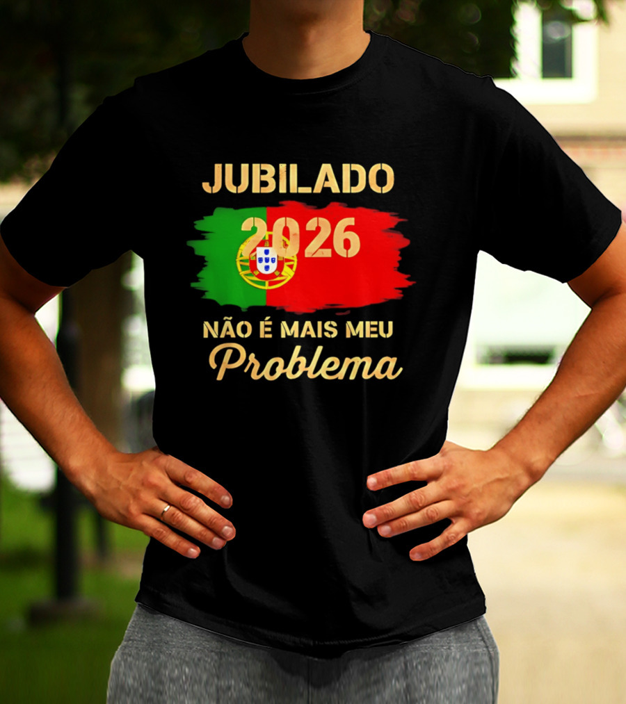 Jubilado 2026 Portugal Não É Mais Meu Problema T-Shirt