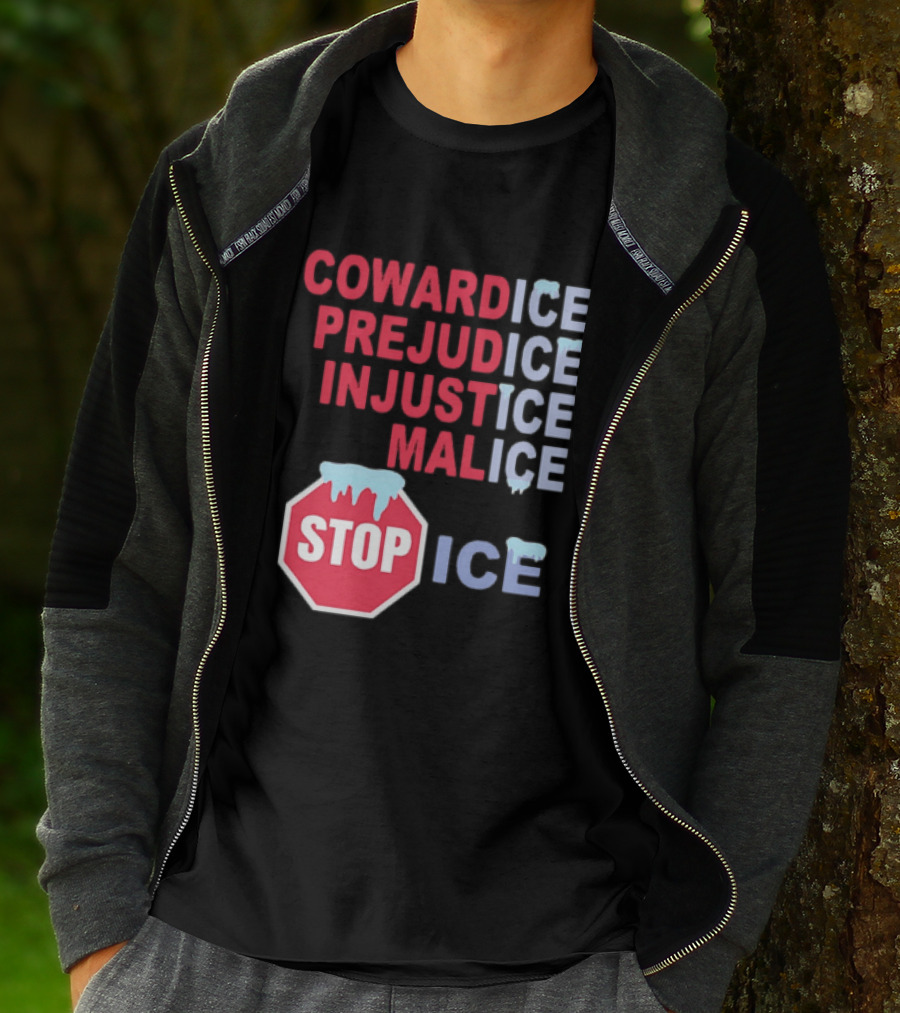 Cowardice Prejudice Injustice Malice Stop ICE Text With Icy Stop Sign T-Shirt