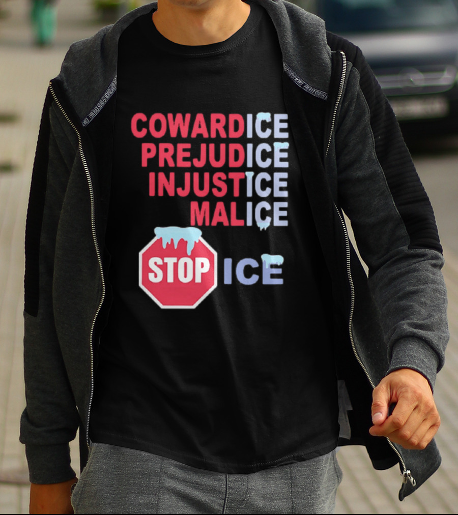Cowardice Prejudice Injustice Malice Stop ICE Text With Icy Stop Sign T-Shirt