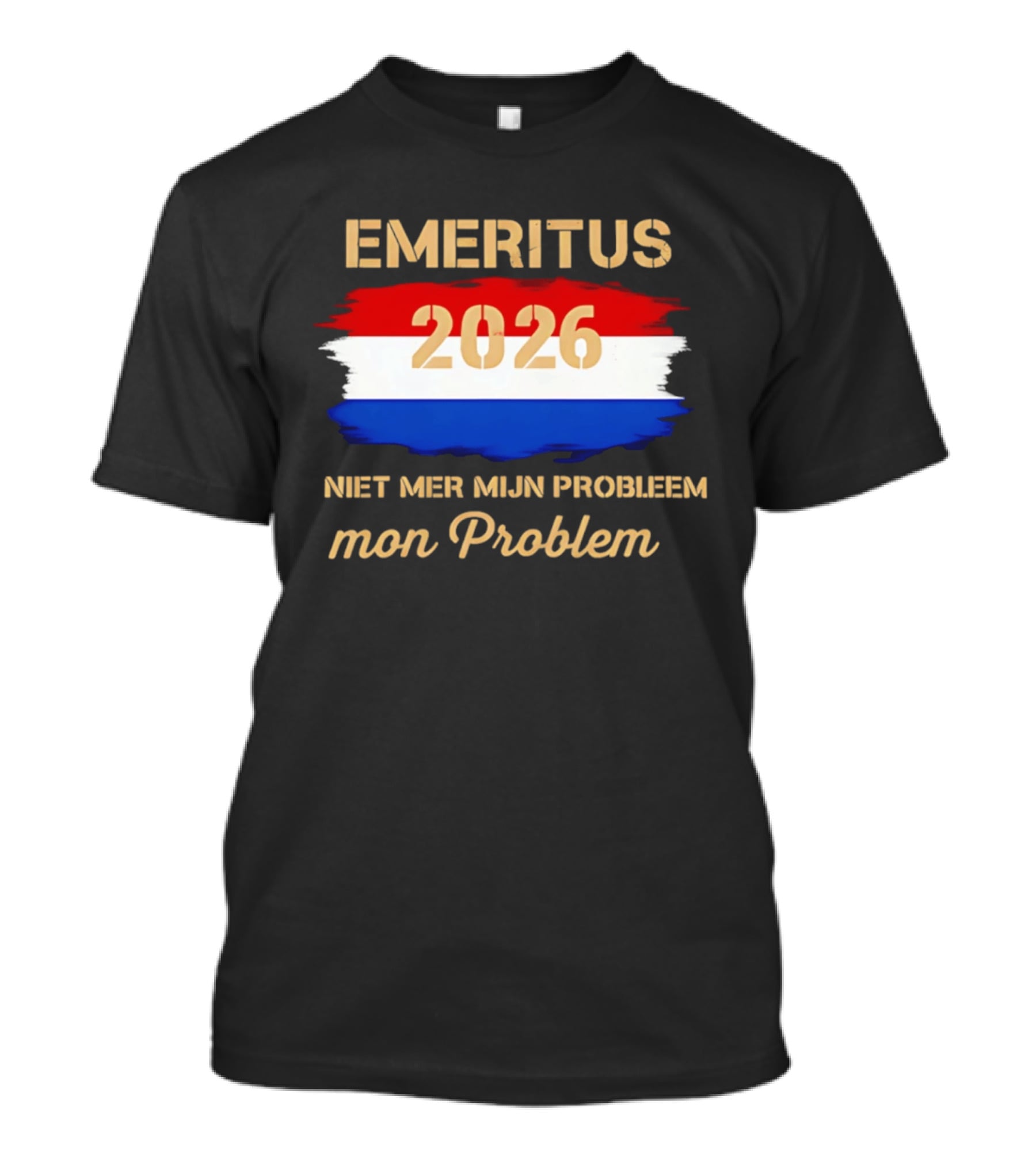 Emeritus 2026 Niet Mer Mijn Probleem Mon Problem Flag T-Shirt