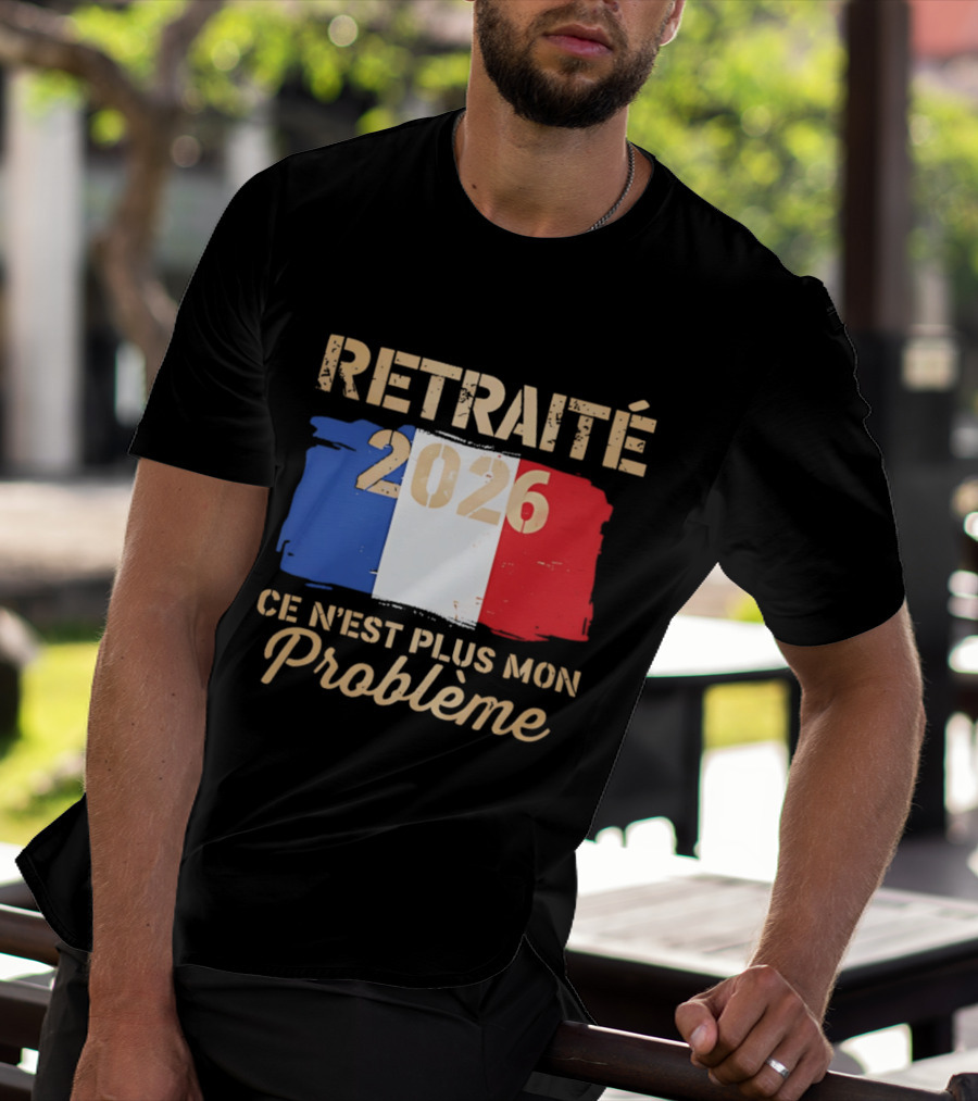 Retraité 2026 Ce N'est Plus Mon Problème France Flag T-Shirt